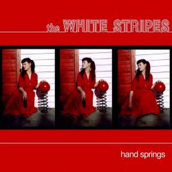 The White Stripes : Hand Springs